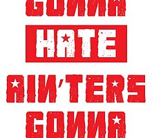HATERS GONNA HATE, AIN'TERS GONNA AIN'T (Stylized, White/Red) by trebory6