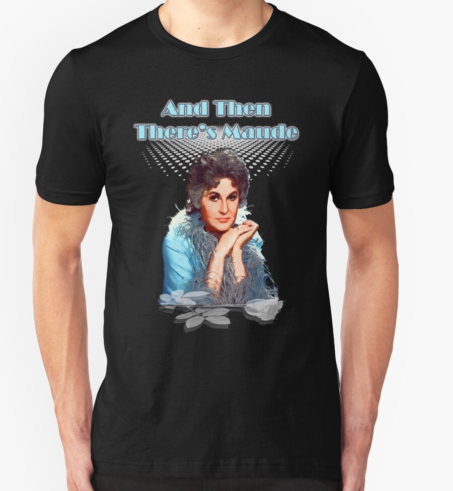 "And then there's Maude" T-Shirts & Hoodies by AllMadDesigns | Redbubble