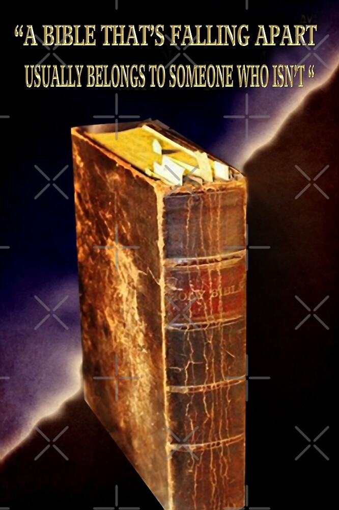 ""A BIBLE THAT'S FALLING APART USUALLY BELONGS TO SOMEONE WHO ISN'T