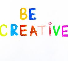 Be Creative - colorful hand writing on paper, free thinking concept image by Stanciuc