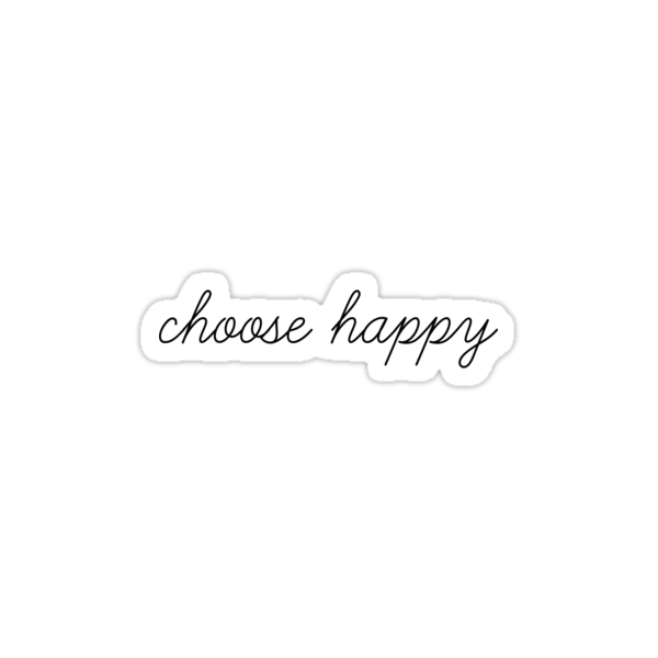 Choose Happy Stickers By Mlschultz Redbubble