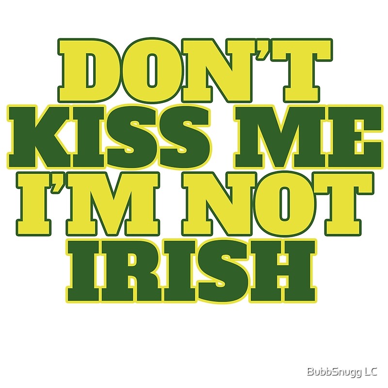 "Don't kiss me I'm not Irish" Posters by Boogiemonst | Redbubble