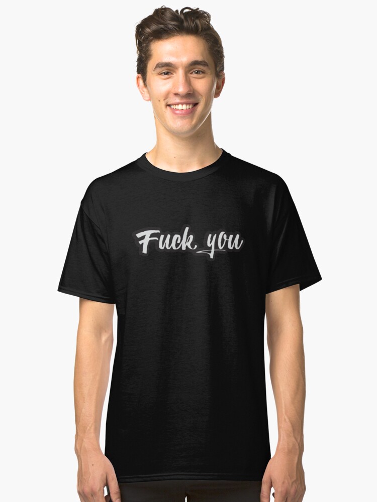 Fuck You Offensive Quote Offensive Text Typography T Shirt By