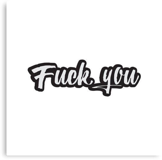 Fuck You Offensive Quote Offensive Text Typography Canvas Print