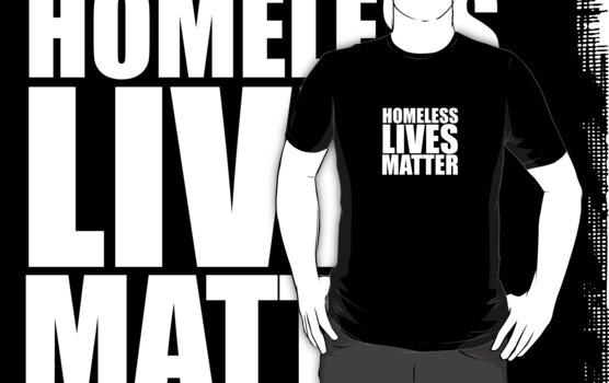 homeless lives matter shirt