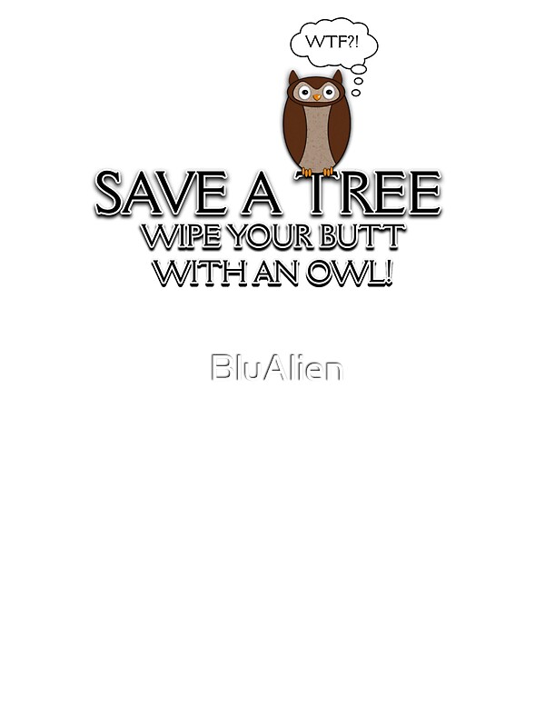 Save A Tree Wipe Your Ass With An Owl 60