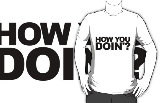 friends how you doin t shirt