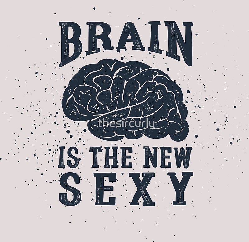 Brain Is The New Sexy By Thesircurly Redbubble