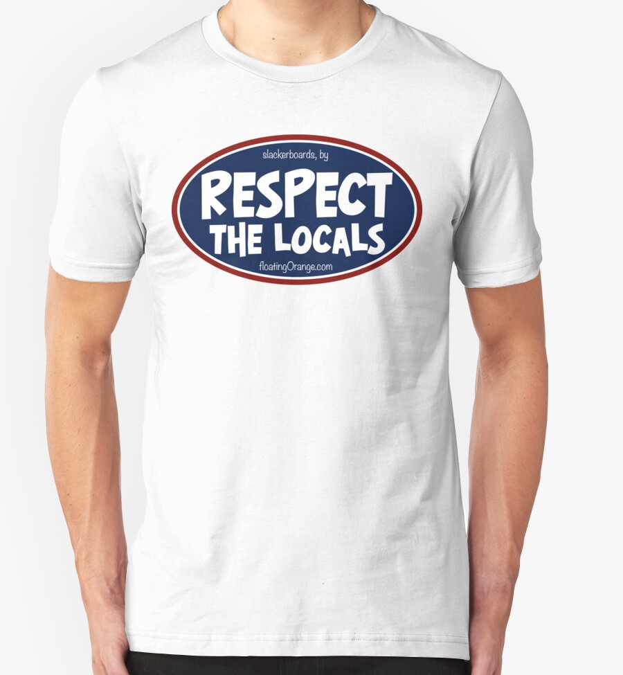 respect the locals shirt