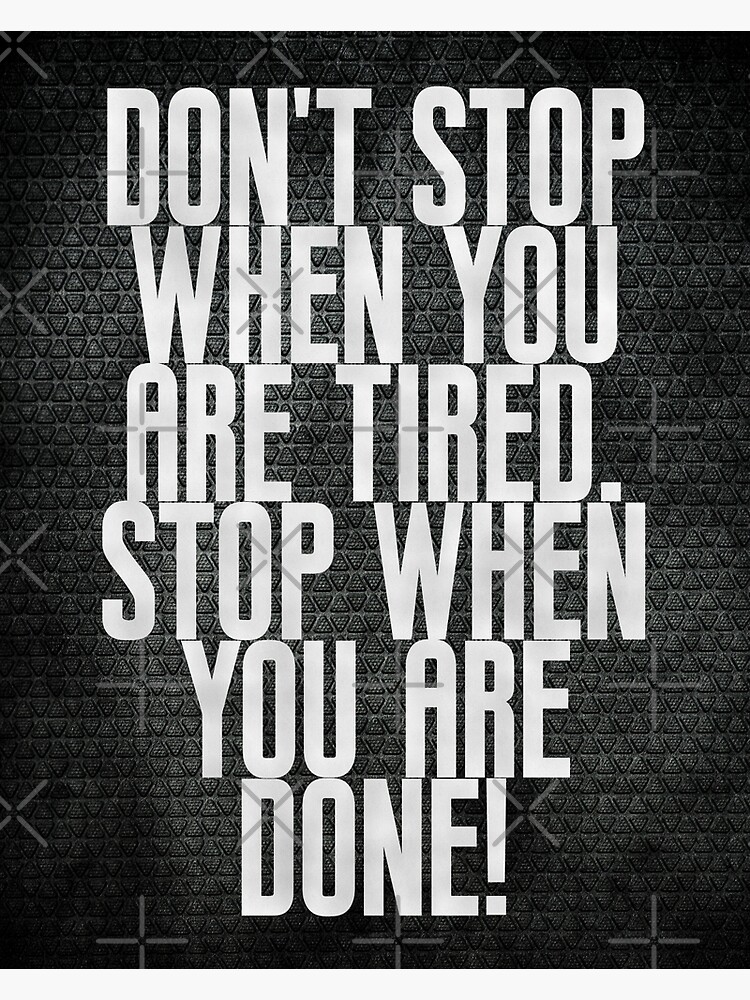 Don T Stop When You Are Tired Stop When You Are Done Motivational