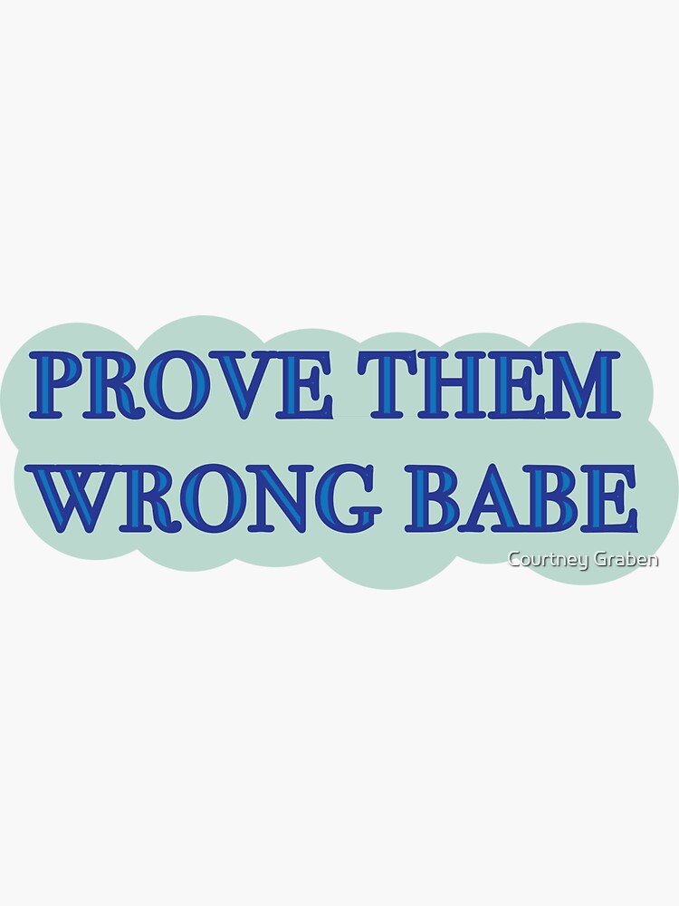 Prove Them Wrong Babe Sticker By Courtneygraben Redbubble