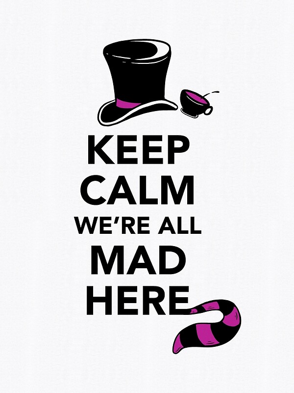 "Keep Calm We're All Mad Here Alice in Wonderland Mad Hatter Shirt