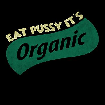 Eat Pussy It S Organic Essential T Shirt For Sale By Epictshirt