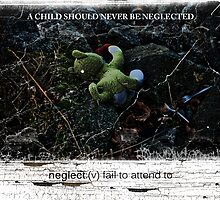 Neglect: Not ok for Children! by Stacey Dionne