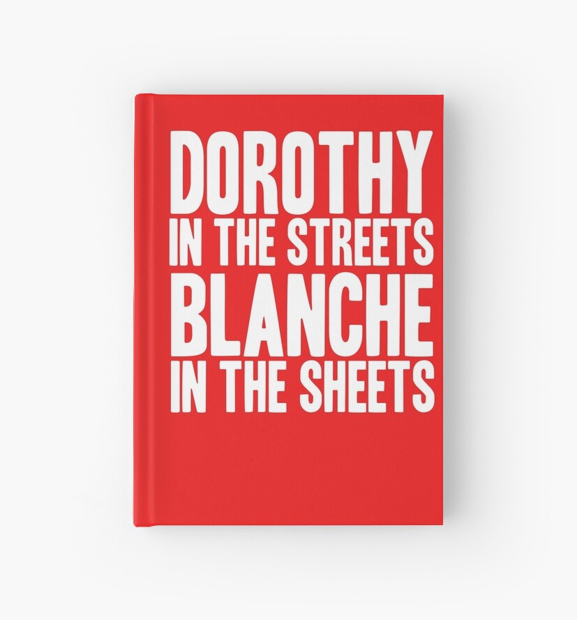 DOROTHY IN THE STREETS BLANCHE IN THE SHEETS by yellowdogtees