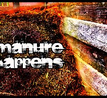Manure Happens by Brian Damage