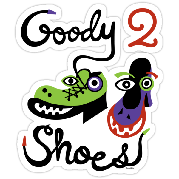 I present to you Goody Two Shoes