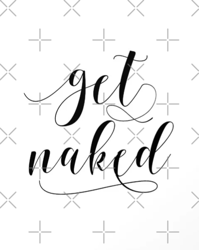 Get Naked Funny Quote Typography Design By Animateastory Redbubble