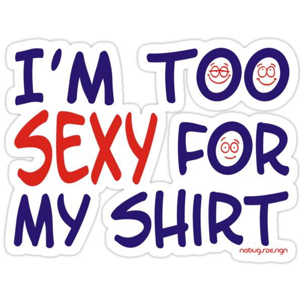 I M Too Sexy For My Shirt Stickers By Hendrie Schipper Redbubble