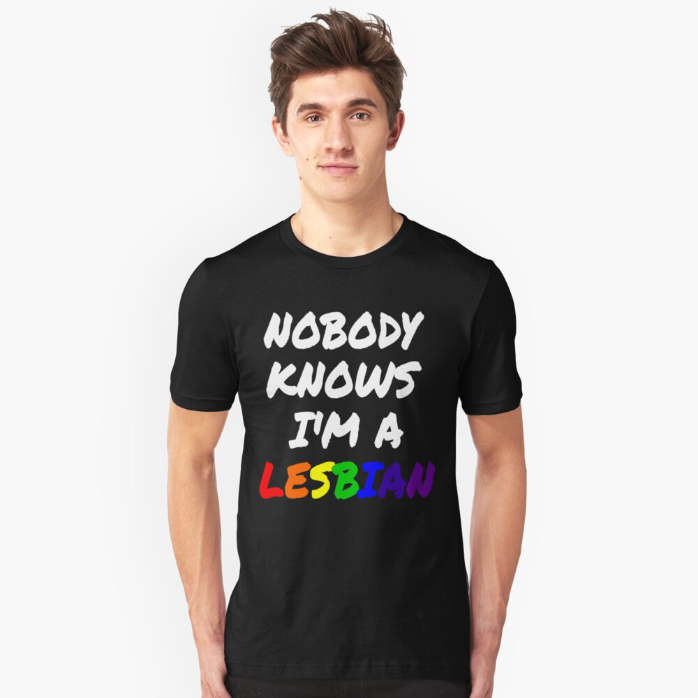 Nobody Knows I M A Lesbian T Shirt By Ljaiii Redbubble