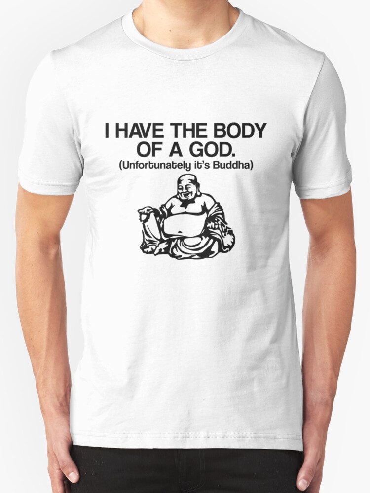 I Have The Body Of A God T Shirts And Hoodies By Maniacreations Redbubble