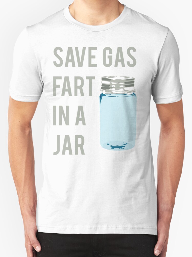 "Save Gas Fart In A Jar" TShirts & Hoodies by mralan Redbubble