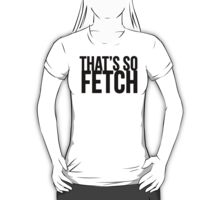 that's so fetch shirt