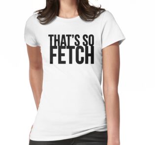 that's so fetch shirt