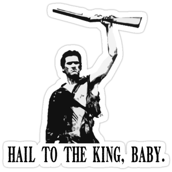 work.2707661.3.sticker,375x360.hail-to-the-king-baby-ash-army-of-darkness-v1.png