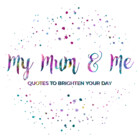MyMumNMeQuotes