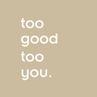 Toogoodtooyou