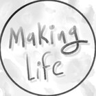 Making-----Life