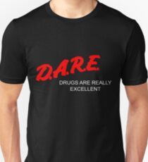 D.A.R.E. - Drugs Are Really Excellent Unisex T-Shirt