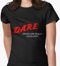 D.A.R.E. - Drugs Are Really Excellent Women's Fitted T-Shirt