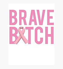 Brave Bitch Breast Cancer Fight Survive Photographic Print