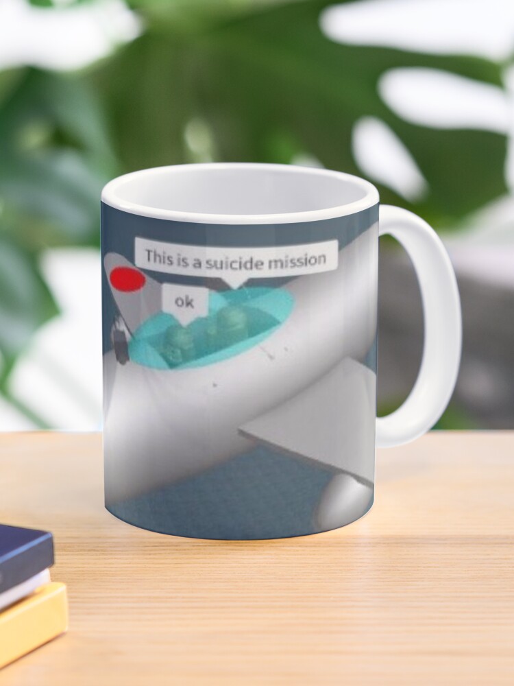 Suicide Mission Roblox Meme Mug By Nukerainn Redbubble - 25 best roblox roblox memes adding memes are memes with memes