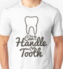You Can't Handle The Tooth Unisex T-Shirt