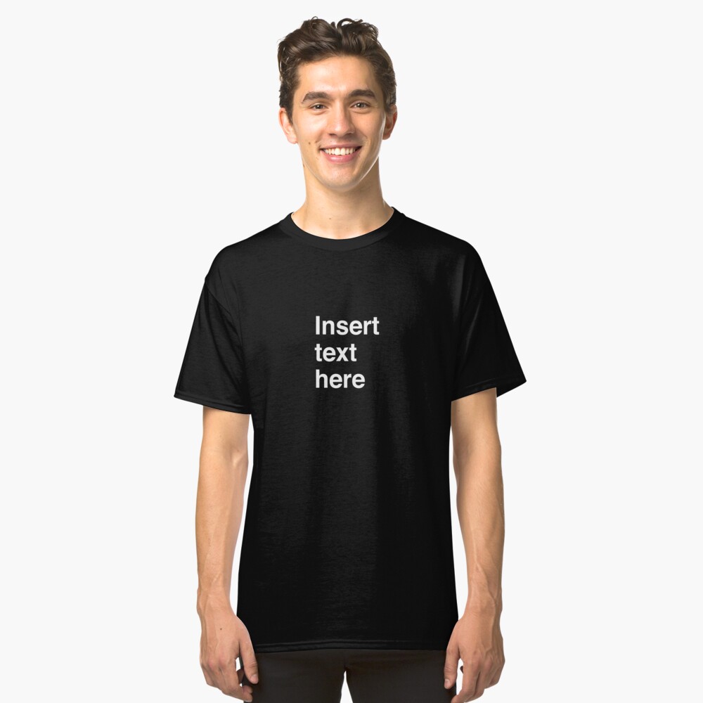 Insert text here Classic T-Shirt