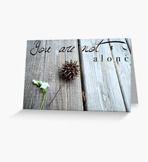 You are not alone Greeting Card
