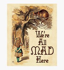 Alice in Wonderland - We're All Mad Here - Mad Hatter Quote 233 Photographic Print