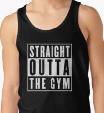 Straight outta thr Gym Tank Top