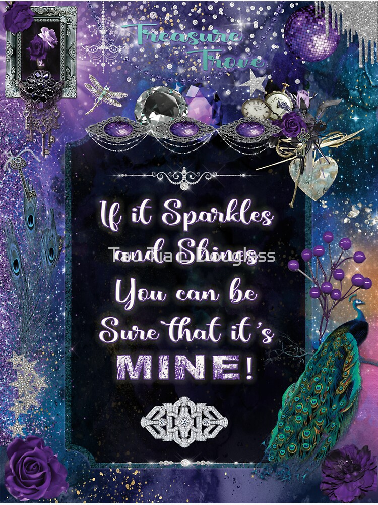 Treasure Trove - If it sparkles and shines you can be sure that it's mine! by PurplePeacock