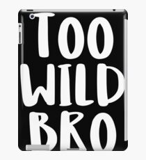 Too Wild Bro iPad Case/Skin