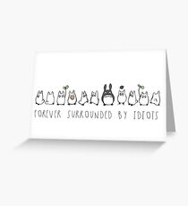 Totoro surrounded by idiots Greeting Card