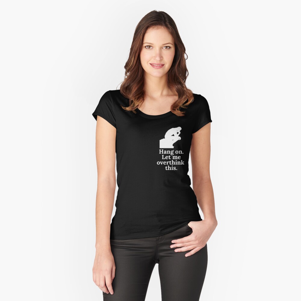 Hang on. Let me overthink this. Dark Fitted Scoop T-Shirt
