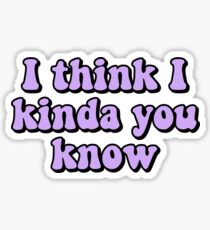 I think i kinda you know Sticker