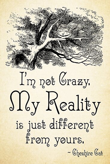 Alice in Wonderland Funny Quotes Alice in Wonderland Quote My Reality Cheshire Cat 