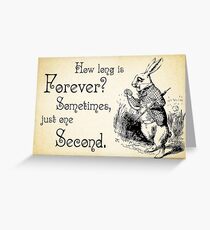 Alice in Wonderland Quote - How Long is Forever - White Rabbit Quote - 0125 Greeting Card