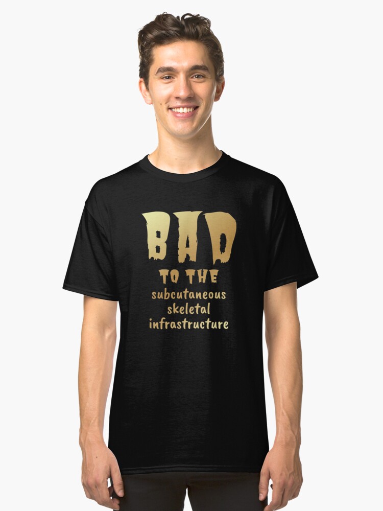 Alternate view of Bad to the Bone. Gold on Dark. Medical Meme. Classic T-Shirt