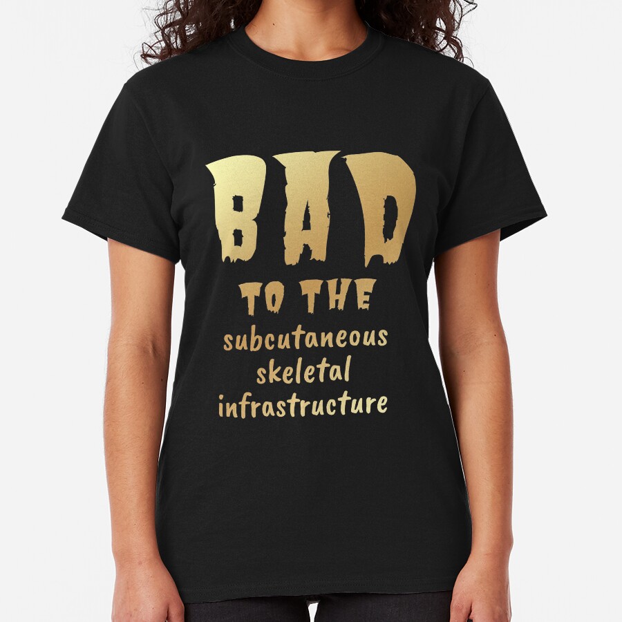 Bad to the Bone. Gold on Dark. Medical Meme. Classic T-Shirt